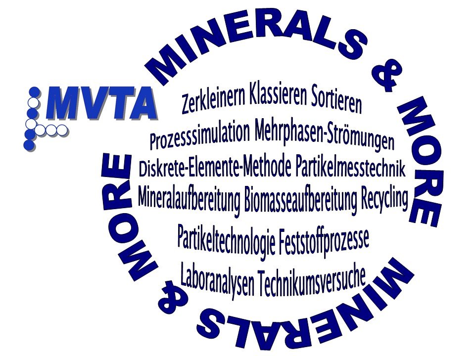 MVTA: Minerals and More  Zerkleinern Klassieren Sortieren Prozesssimulation Mehrphasen-Strömungen Diskrete-Elemente-Methode Partikelmesstechnik Mineralaufbereitung Biomasseaufbereitung Recycling Partikeltechnologie Feststoffprozesse Laboranalysen Technikumsversuche