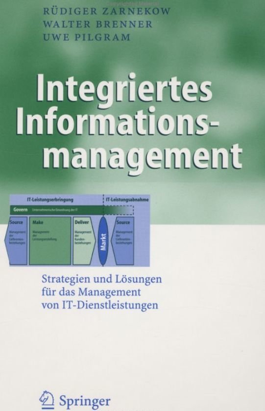 Integriertes Informationsmanagement - Strategien und Lösungen für das Management von IT-Dienstleistungen