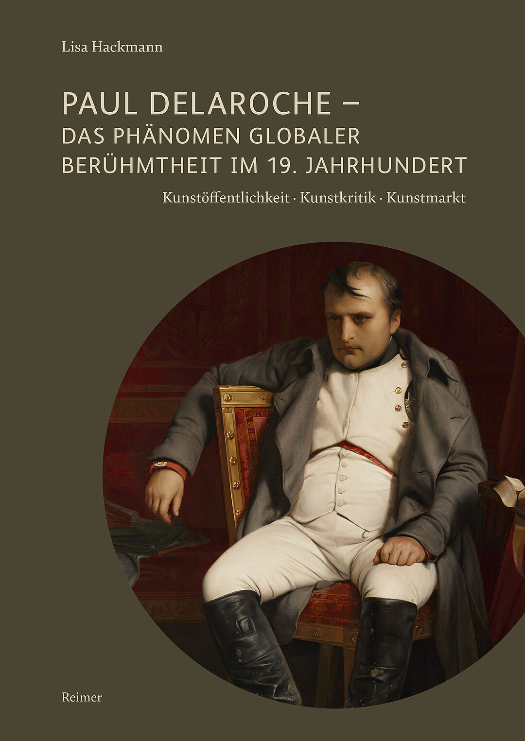 Buchcover: Lisa Hackmann: Paul Delaroche - Das Phänomen globaler Berühmtheit im 19. Jahrhundert